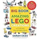 The Big Book of Amazing LEGO Creations with Bricks You Already Have: 75+ Brand-New Vehicles, Robots, Dragons, Castles, Games and Other Projects for Endless Creative Play