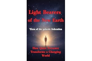 Light Bearers of the New Earth: How Quiet Presence Transforms a Changing World