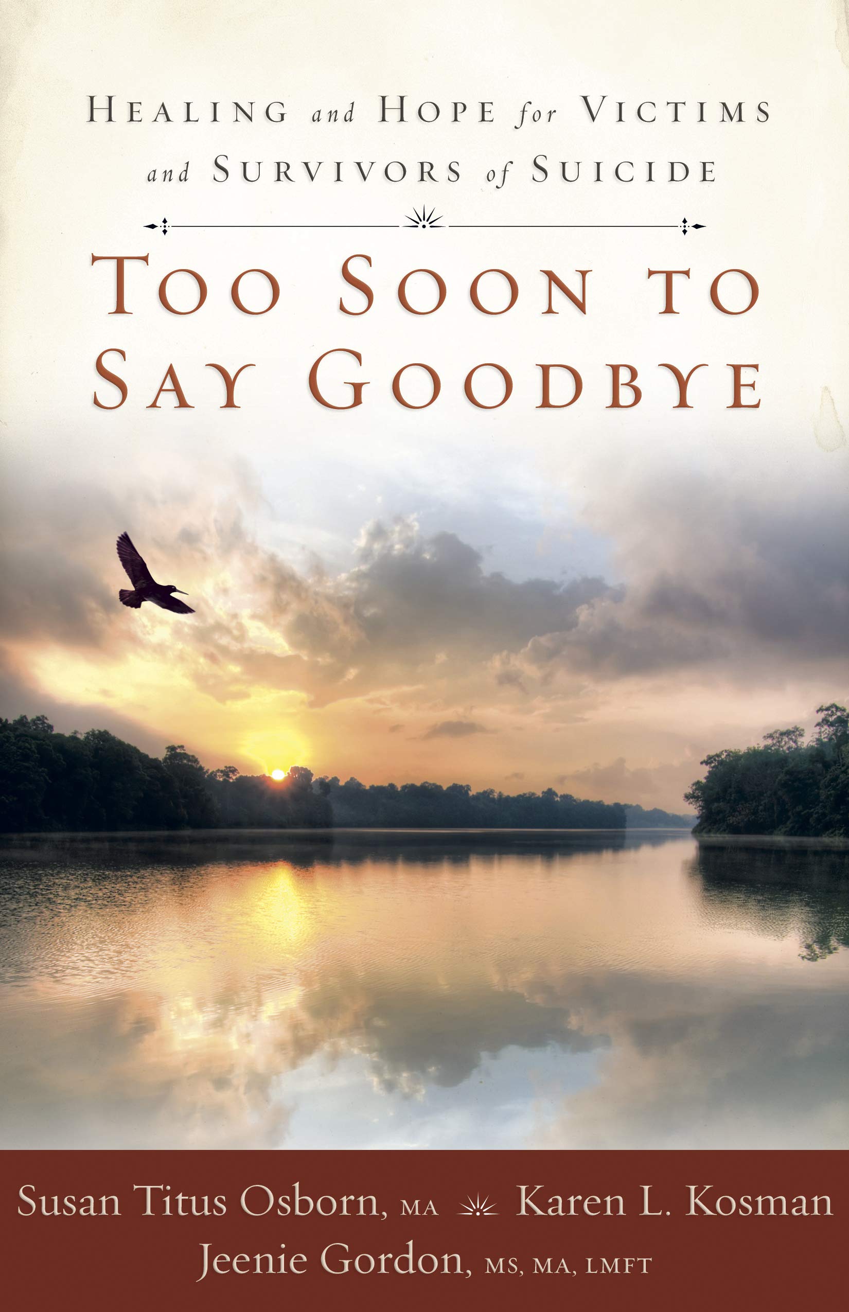 Too Soon To Say Goodbye: Healing And Hope For Victims And Survivors Of Suicide: Osborn, Susan Titus, Kosman, Karen, Gordon, Jeenie: 9781596692435: Amazon.com: Books