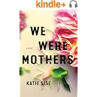 We Were Mothers: A Novel