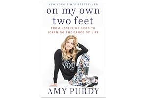 On My Own Two Feet: From Losing My Legs to Learning the Dance of Life