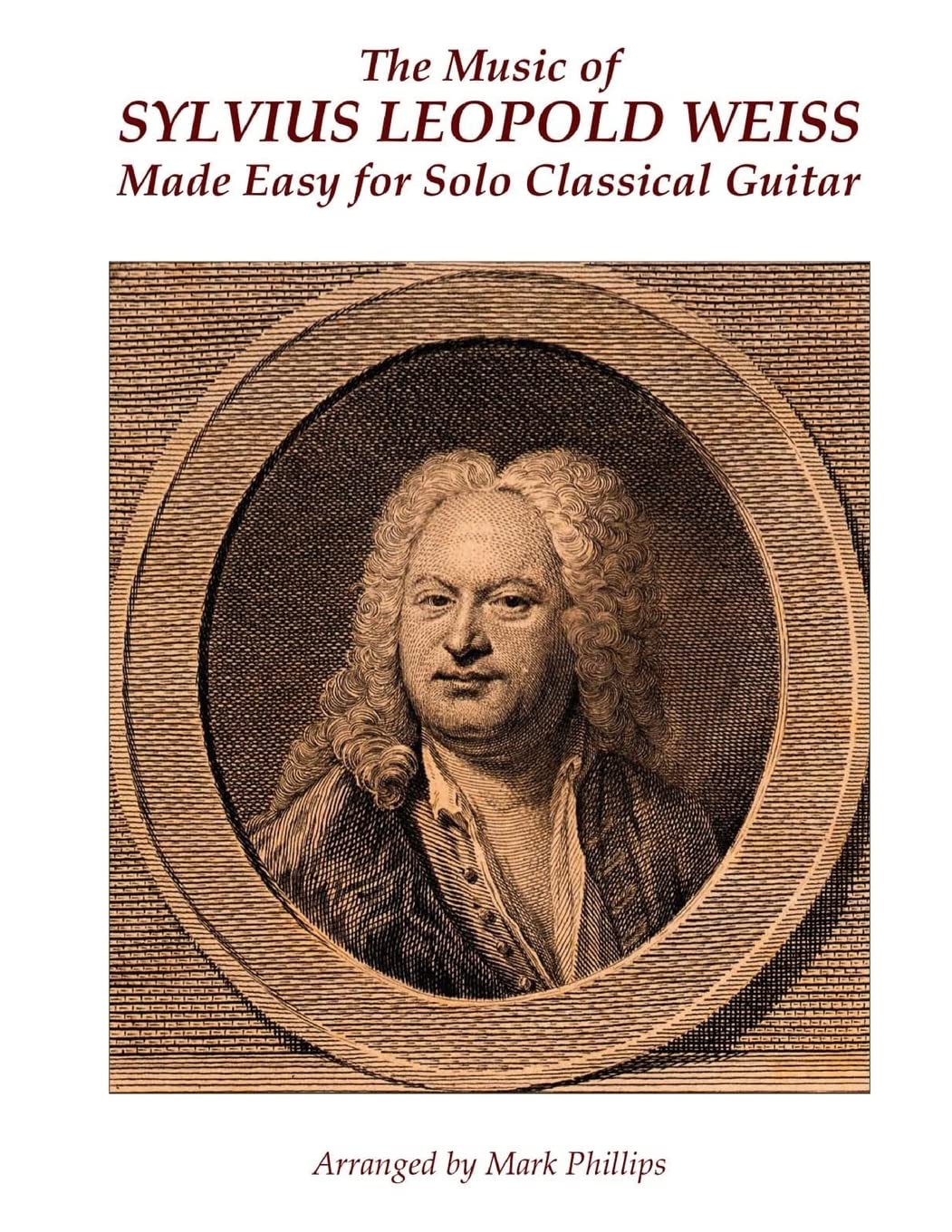 The Music of Sylvius Leopold Weiss Made Easy for Solo Classical Guitar (Baroque Composers’ Masterworks for Solo Guitar)