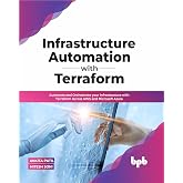Infrastructure Automation with Terraform: Automate and Orchestrate your Infrastructure with Terraform Across AWS and Microsoft Azure (English Edition)