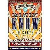Uncle John's Greatest Know on Earth Bathroom Reader: Curiosities, Rarities & Amazing Oddities (33) (Uncle John's Bathroom Rea
