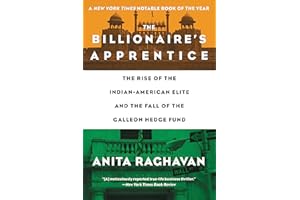 The Billionaire's Apprentice: The Rise of The Indian-American Elite and The Fall of The Galleon Hedge Fund