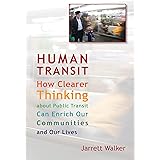 Human Transit: How Clearer Thinking about Public Transit Can Enrich Our Communities and Our Lives