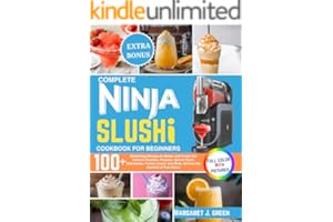 Complete Ninja Slushi Cookbook For Beginners: Over 100 Refreshing Recipes to Master and Create the Ultimate Slushie, Frappes,