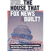 The House that Fox News Built? (Communication, Society and Politics)