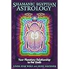 Shamanic Egyptian Astrology: Your Planetary Relationship to the Gods