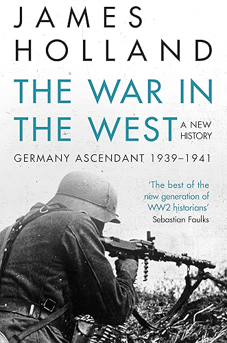 Download The War in the West - A New History: Volume 1: Germany Ascendant 1939-1941 (War in the West a New History) (English Edition) PDF