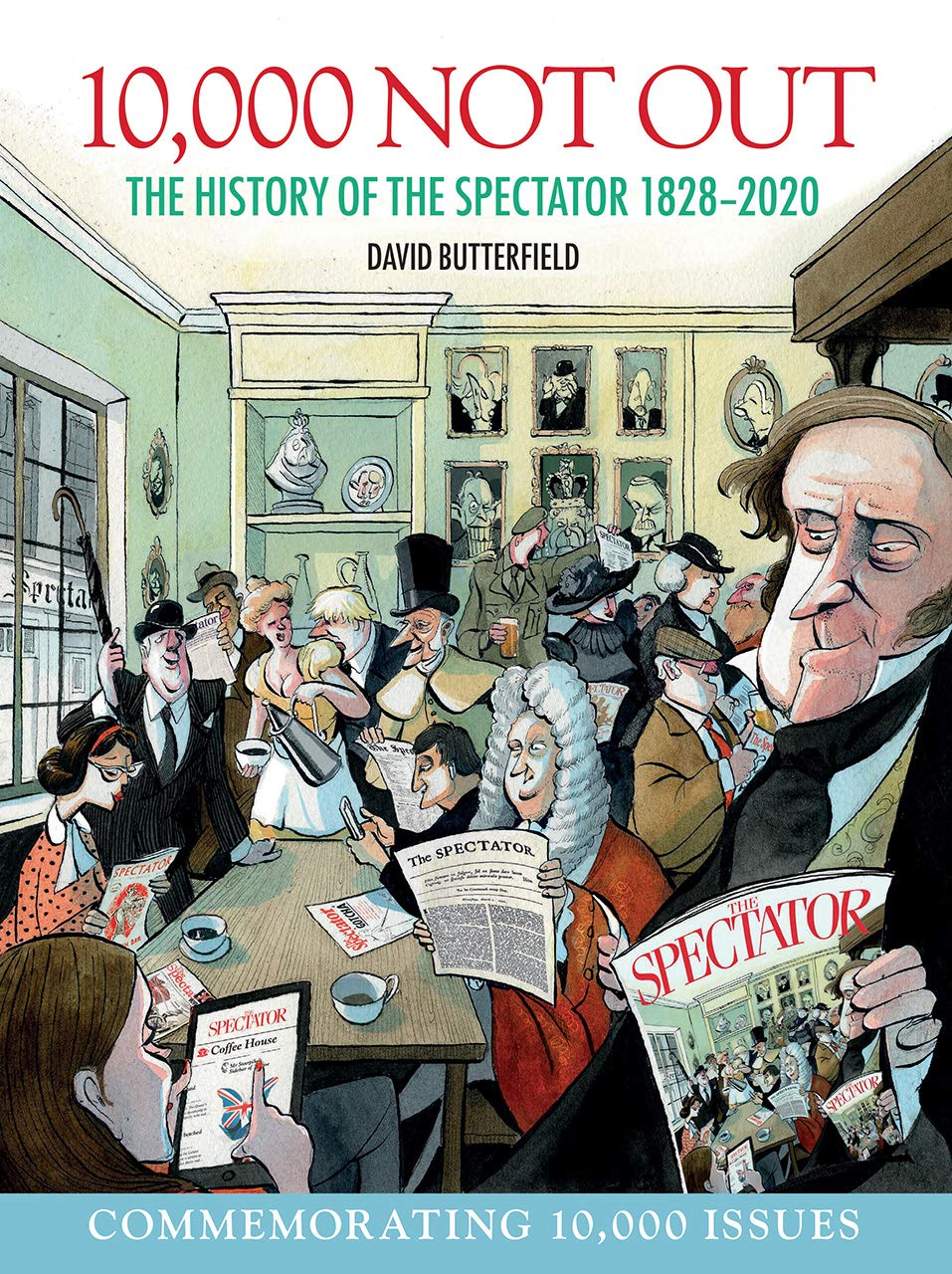 Amazon Com 10 000 Not Out The History Of The Spectator 1828 2020 9781912690817 Butterfield David Books