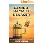 CAMINO HACIA EL RENACER: Un Libro Cristiano de Fe, Perd&oacute;n y Esperanza Basado en una Historia Real de Superaci&oacute;n Personal. (Renacer con Fe: Perd&oacute;n y ... ... con una Historia Real) (Spanish Edition)