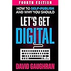 Let's Get Digital: How To Self-Publish, And Why You Should (Fourth Edition) (Let's Get Publishing Book 1)