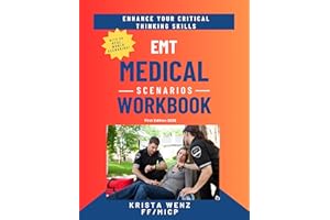 EMT Medical Scenarios Workbook: First Edition 2025 | 50 Real-World Medical Scenarios With 350 Critical Thinking Questions | C