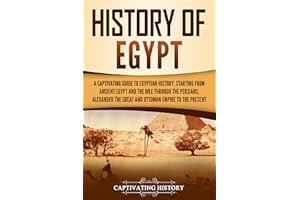 History of Egypt: A Captivating Guide to Egyptian History, Starting from Ancient Egypt and the Nile through the Persians, Ale