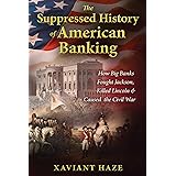 The Suppressed History of American Banking: How Big Banks Fought Jackson, Killed Lincoln, and Caused the Civil War