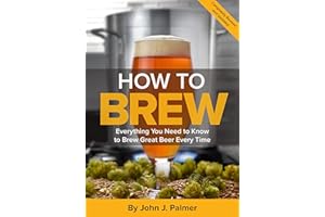 How To Brew: Everything You Need to Know to Brew Great Beer Every Time