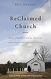 ReClaimed Church: How Churches Grow, Decline, and Experience Revitalization
