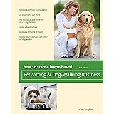 How to Start a Home-Based Pet-Sitting and Dog-Walking Business (Home-Based Business Series)
