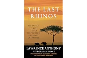 The Last Rhinos: My Battle to Save One of the World's Greatest Creatures