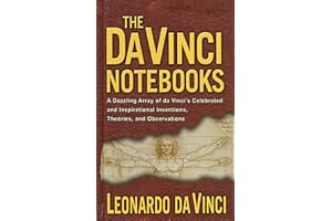 The Da Vinci Notebooks: A Dazzling Array of da Vinci's Celebrated and Inspirational Inventions, Theories, and Observations