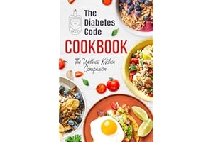 The Diabetes Code Cookbook: The Wellness Kitchen Companion: Diabetic Recipes