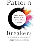 Pattern Breakers: Why Some Start-Ups Change the Future