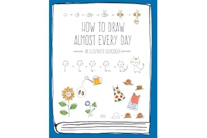 How to Draw Almost Every Day: An Illustrated Sourcebook (Almost Everything)