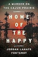 Home of the Happy: A Murder on the Cajun Prairie book cover