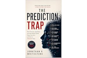 The Prediction Trap: How AI Forecasts, Algorithms, and Data Models Quietly Shape Your Life—and How to Outsmart Them