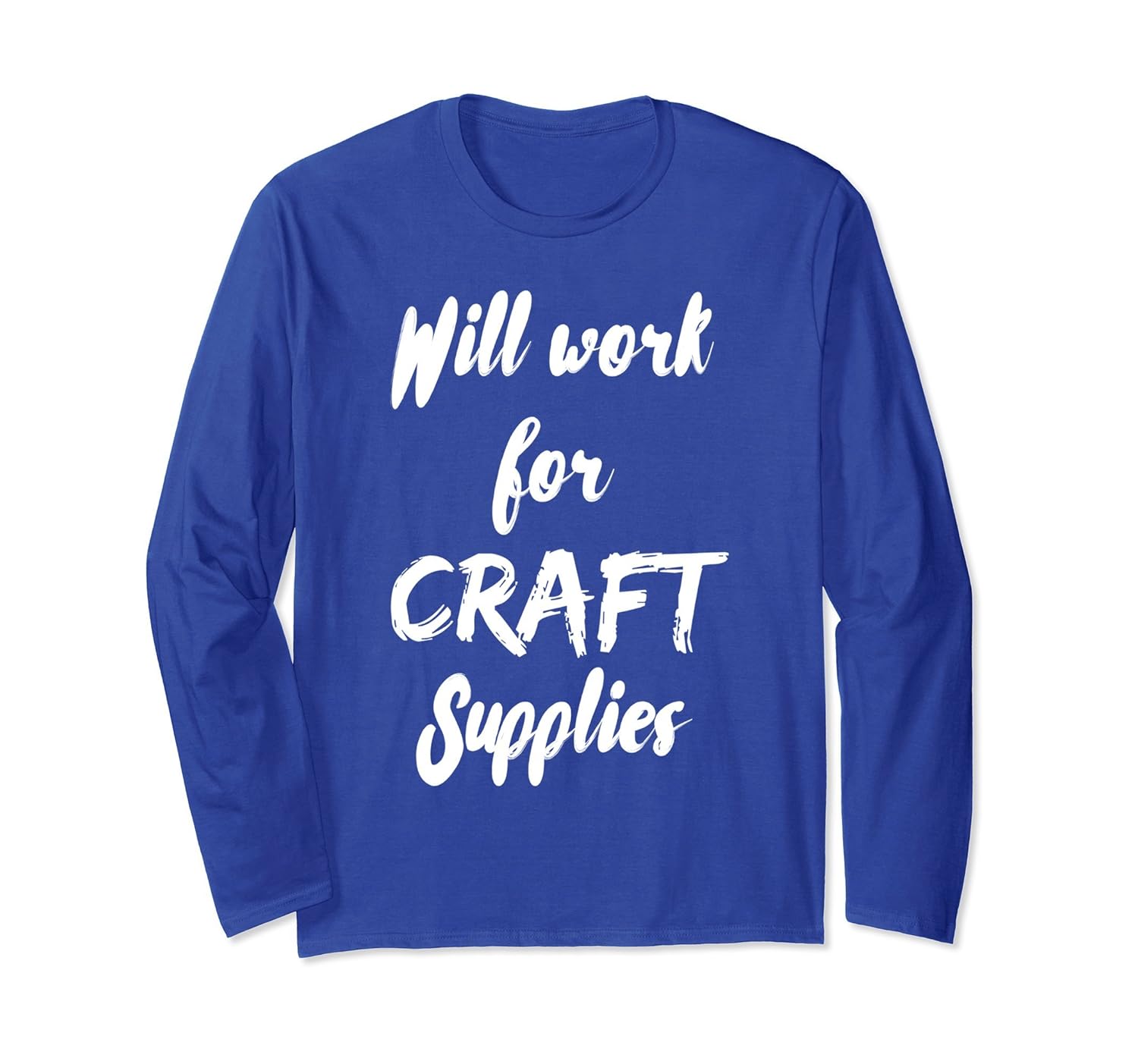 Will Work For Craft Supplies Crafting Hobbies Long Sleeve-anz