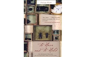 To Have and to Hold: An Intimate History Of Collectors and Collecting
