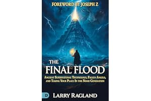The Final Flood: Ancient Supernatural Technology, Fallen Angels, and Taking Your Place in the Noah Generation