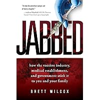 Jabbed: How the Vaccine Industry, Medical Establishment, and Government Stick It to You and Your Family