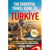 The Essential Travel Guide To Turkiye: Iconic Sights, Authentic Food and Smart Travel Tips From A Local (Istanbul, Cappadocia, Antalya and Beyond)