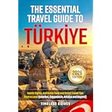 The Essential Travel Guide To Turkiye: Iconic Sights, Authentic Food and Smart Travel Tips From A Local (Istanbul, Cappadocia, Antalya and Beyond)