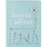 Trusting God With Every Breath: 365 Daily Devotions for Women – Find Hope for the Ups and Downs of Life