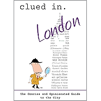 Clued In London: The Concise and Opinionated Guide to the City -with photos (The Concise and Opinionated Guide to the… book cover