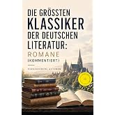 Die gr&ouml;&szlig;ten Klassiker der deutschen Literatur: Romane (Kommentiert): Erweiterte Ausgabe. Der Prozess, Jeder stirbt f&uuml;r sich allein, Die Leiden des ... des Teufels, Radetzkymarsch (German Edition)
