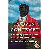 In Open Contempt: Confronting White Supremacy in Art and Public Space