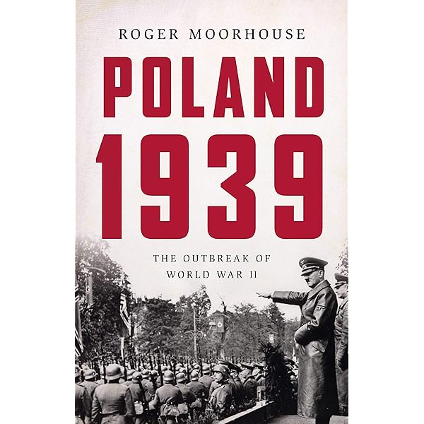 Poland 1939: The Outbreak of World War II: Roger Moorhouse