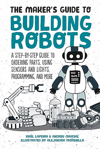 Download The Maker's Guide to Building Robots: A Step-by-Step Guide to Ordering Parts, Using Sensors and Lights, Programming, and More (English Edition) PDF