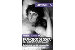 Francisco de Goya, un artiste visionnaire: Du faste de la cour à la critique sociale (Artistes t. 40) (French Edition)