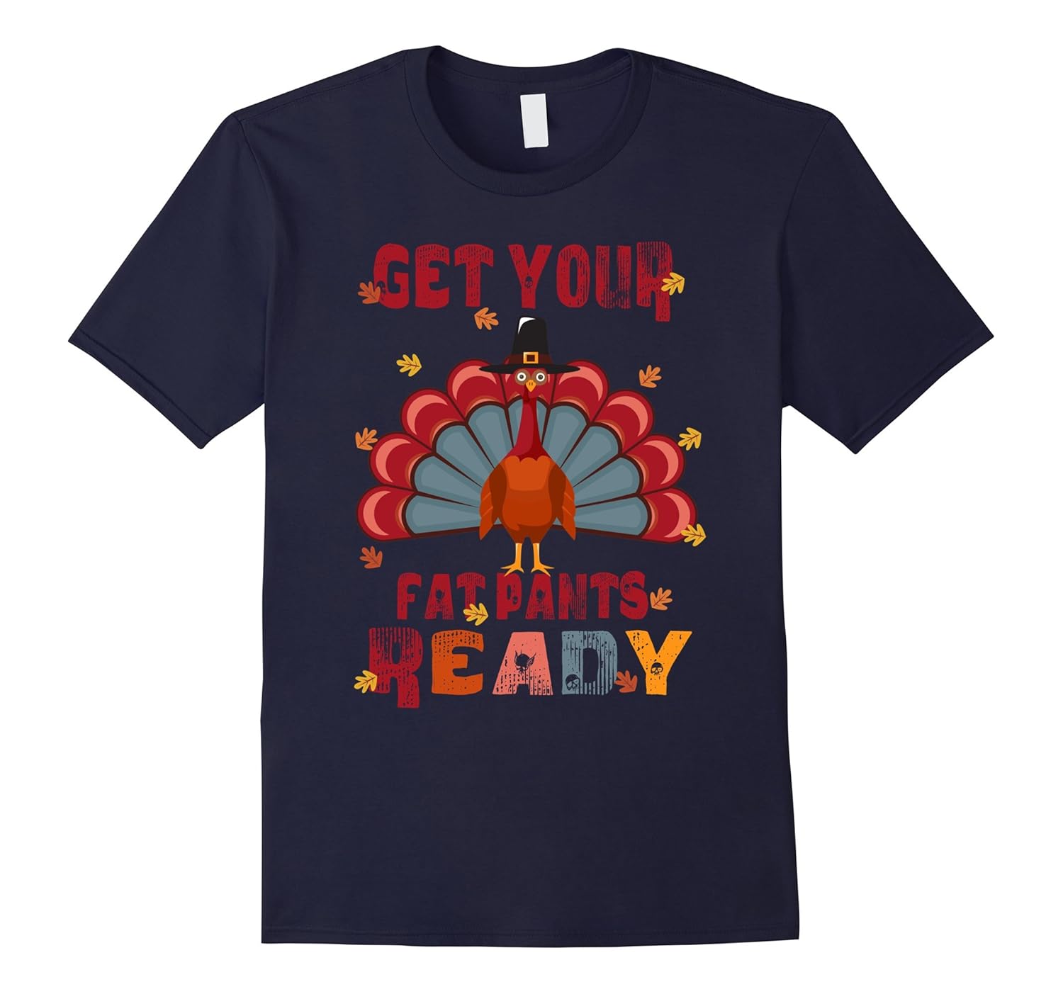 Get your fat pants ready T shirt Thanksgiving Turkey t-shirt-ANZ