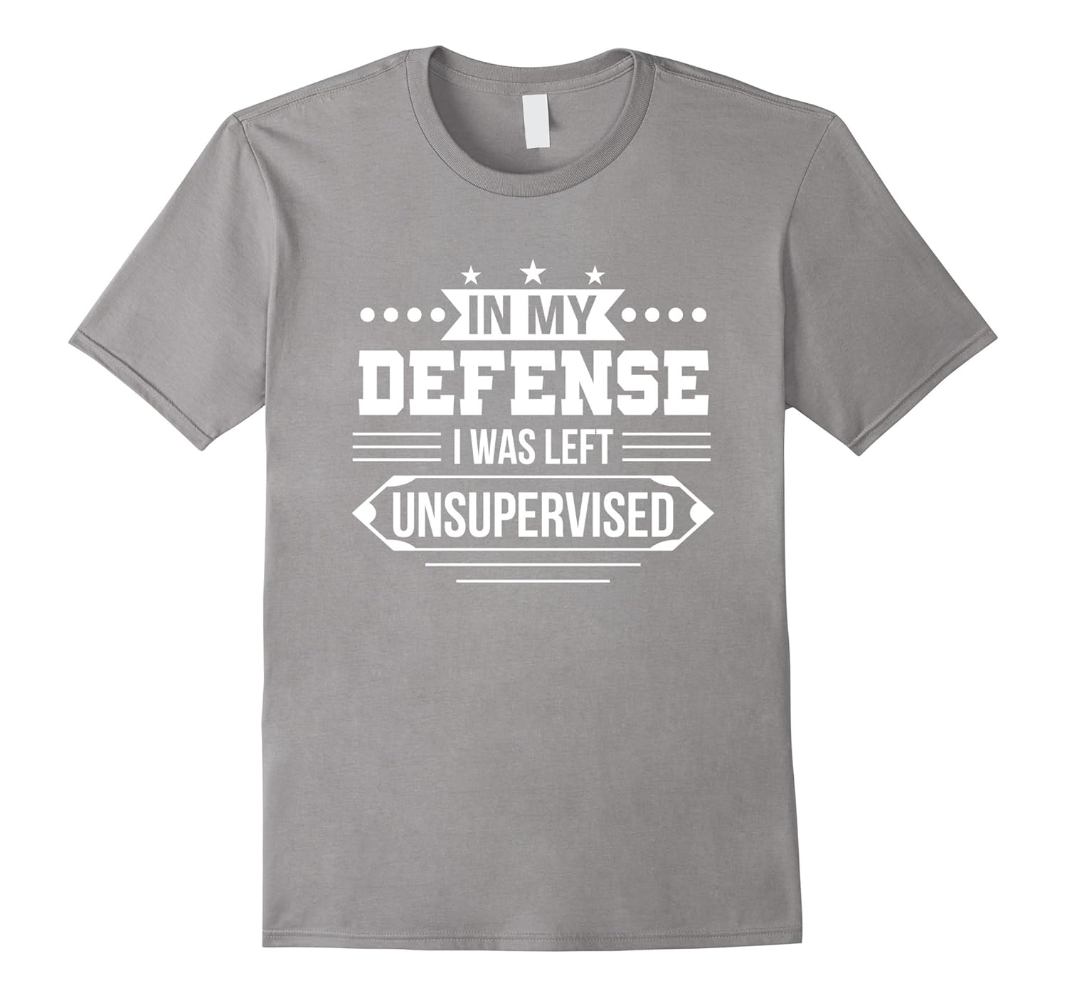 In My Defense I Was Left Unsupervised Funny Sarcastic Shirt-ANZ