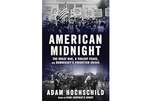 American Midnight: The Great War, a Violent Peace, and Democracy's Forgotten Crisis