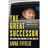 The Great Successor: The Secret Rise and Rule of Kim Jong Un