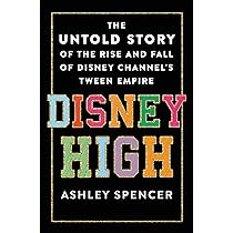 Disney High: The Untold Story of the Rise and Fall of Disney ...