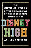 Disney High: The Untold Story of the Rise and Fall of Disney Channel's Tween Empire