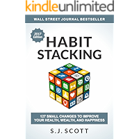 Habit Stacking: 127 Small Changes to Improve Your Health, Wealth, and Happiness